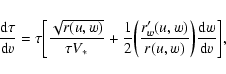 \begin{displaymath}\frac{{\rm d}\tau}{{\rm d}v} = \tau \biggl[
{\frac{\sqrt{r(...
...u,w)}{r(u,w)}\biggr)
{\frac{{\rm d}w} {{\rm d}v}} \biggr] ,
\end{displaymath}