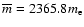 $\overline{m}=2365.8 m_{\rm e}$