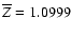$\overline{Z}=1.0999$