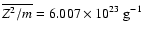 $\overline{Z^2/m}=6.007\times10^{23}\ {\rm g}^{-1}$