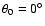 $\theta _0=0^\circ $