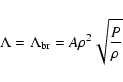 \begin{displaymath}\Lambda = \Lambda_{\rm br} = A \rho^{2} \sqrt{\frac{P}{\rho}}
\end{displaymath}