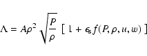 \begin{displaymath}\Lambda = A \rho^2 \sqrt{\frac{P}{\rho}}\
\left[{\ 1+\epsilon_{\rm s} f(P,\rho,u,w) \ }\right]
\end{displaymath}