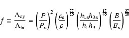 \begin{displaymath}f\equiv{{\Lambda_{\rm cy}}\over{\Lambda_{\rm br}}}=
\left({\...
...17}{40}}
\left({ {B}\over{B_{\rm s}} }\right)^{\frac{57}{20}}
\end{displaymath}