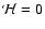 ${\mathcal H}=0$