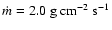 $\dot{m}=2.0\ {\rm g}~{{\rm cm}}^{-2}~{\rm s}^{-1}$