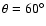 $\theta =60^\circ $