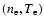 $(n_{\rm e}, T_{\rm e})$