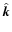 $\hat{\vec{k}}$