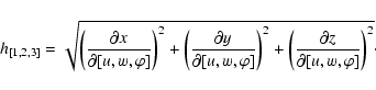 \begin{displaymath}h_{[1,2,3]} = \sqrt{ \left(\frac{\partial x}{\partial [u,w,\v...
...t(\frac{\partial z}{\partial [u,w,\varphi]}\right)^{2} } \cdot
\end{displaymath}