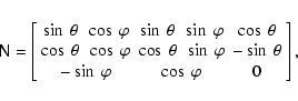 \begin{displaymath}{\mathsf N}=\left[\begin{array}{ccc}
\sin~\theta ~~\cos~\var...
...theta\\
-\sin~\varphi&\cos~\varphi & 0
\end{array}\right] ,
\end{displaymath}