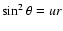 $\sin^2\theta = ur$