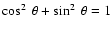 $\cos^{2}~\theta + \sin^{2}~\theta = 1$