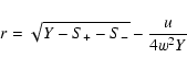 \begin{displaymath}r=\sqrt{Y-S_+-S_-}-{u\over{4w^2Y}}
\end{displaymath}