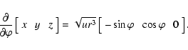 \begin{displaymath}{\partial\over{\partial\varphi}}
\left[{\begin{array}{ccc}
...
...}{ccc}
-\sin\varphi\ &\cos\varphi\ &0
\end{array}}\right]
.
\end{displaymath}