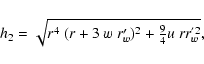 \begin{displaymath}h_{2} = \sqrt{r^{4}~(r+3~w~r'_{w})^{2}
+{{\textstyle\frac{9}{4}}} u~r r_{w}^{'2}
} {\rm ,}
\end{displaymath}