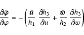 \begin{displaymath}\frac{\partial \hat{\vec{\varphi}}}{\partial \varphi}
= -\le...
...at{\vec w}}{h_{2}}~
\frac{\partial h_{3}}{\partial w} \right)
\end{displaymath}