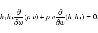 \begin{displaymath}h_{1}h_{3}\frac{\partial}{\partial{w}}(\rho~v)+
\rho~v\frac{\partial}{ \partial{w} }( h_{1}h_{3} ) = 0 .
\end{displaymath}