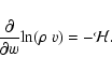 \begin{displaymath}\frac{\partial}{\partial{w}}{\rm ln}(\rho~v) = -{\mathcal H} .
\end{displaymath}