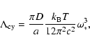 \begin{displaymath}\Lambda_{\rm cy}
={{\pi D}\over{a}} {{k_{\rm B}T}\over{12\pi^2c^2}} \omega_*^3
,
\end{displaymath}