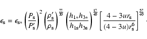 \begin{displaymath}\epsilon_{\rm s}
=
\epsilon_{{\rm s}*}
\left({
{P_{\rm s}}\ov...
...rm s}}\over{(4-3u)r_{\rm s}^6}}
}\right]^{\frac{57}{40}}\cdot
\end{displaymath}