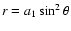 $r = a_1 \sin^2 \theta$