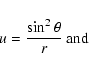 \begin{displaymath}u = \frac{\sin^2 \theta}{r}~{\rm and}
\end{displaymath}