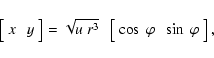 \begin{displaymath}\left[{\begin{array}{ccc}
x\ & y
\end{array}}\right]
=
\...
...ray}{ccc}
\cos~\varphi\ & \sin~\varphi
\end{array}}\right] ,
\end{displaymath}