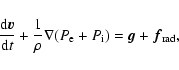 \begin{displaymath}\frac{{\rm d}\vec{ v}}{{\rm d}t}+
\frac{1}{\rho}\nabla(P_{\rm e}+P_{\rm i})
=\vec{ g}+\vec{ f}_{\rm rad} ,
\end{displaymath}