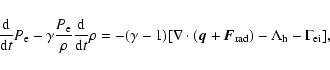 \begin{displaymath}\frac{{\rm d}}{{\rm d}t}P_{\rm e}
-\gamma\frac{P_{\rm e}}{\r...
...c{ q}+\vec{ F}_{\rm rad})
-\Lambda_{\rm h}-\Gamma_{\rm ei}] ,
\end{displaymath}
