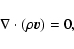 \begin{displaymath}\nabla \cdot (\rho \vec{ v}) = 0 ,
\end{displaymath}