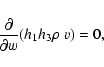 \begin{displaymath}\frac{\partial}{\partial w}(h_{1}h_{3}\rho~v)=0 ,
\end{displaymath}