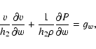 \begin{displaymath}\frac{v}{h_{2}}\frac{\partial v}{\partial w} + \frac{1}{h_{2} \rho }
\frac{\partial P}{\partial w} =g_{w} ,
\end{displaymath}