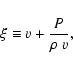 \begin{displaymath}\xi \equiv v + \frac{P}{\rho ~ v} ,
\end{displaymath}