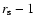 $r_{\rm s}-1$