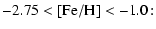 $\displaystyle -2.75 < {[\rm Fe/H]} < -1.0\!:$