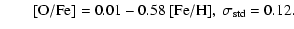 $\displaystyle \qquad{[\rm O/Fe]} =0.01-0.58~{[\rm Fe/H}], ~ \sigma_{\rm std}=0.12 .$