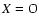 $X=\rm O$