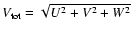 $V_{\rm tot}=\sqrt{U^2+V^2+W^2}$