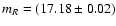 $m_{
R}=(17.18\pm0.02)$