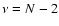 $\nu=N-2$