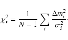 \begin{displaymath}\chi_{\nu}^2=\frac{1}{N-1}\sum_{i} \frac{\Delta m_{
i}^2}{\sigma_{i}^2}\cdot
\end{displaymath}