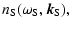$\displaystyle n_{\rm S}(\omega_{\rm S}, \vec{k}_{\rm S}) ,$