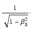 $\displaystyle \frac{1}{ \sqrt{1 - \beta_{\rm S}^{2} }} \cdot$