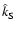 $\hat{k}_{\rm S}$