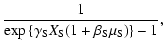 $\displaystyle \frac{1}{ {\rm exp} \left\{ \gamma_{\rm S} X_{\rm S} (1 + \beta_{\rm S} \mu_{\rm S}) \right\} - 1 } ,$