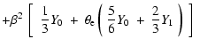 $\displaystyle + \beta^{2} ~ \left[ ~ ~ \frac{1}{3} Y_{0} ~ + ~ \theta_{\rm e} \left( ~ \frac{5}{6} Y_{0} ~ + ~ \frac{2}{3} Y_{1} ~ \right) ~ \right] ~$