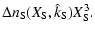 $\displaystyle \Delta n_{\rm S}(X_{\rm S},\hat{k}_{\rm S}) X_{\rm S}^{3} .$