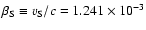 $\beta_{\rm S} \equiv v_{\rm S}/c = 1.241\times10^{-3}$