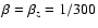 $\beta =\beta _{z}=1/300$